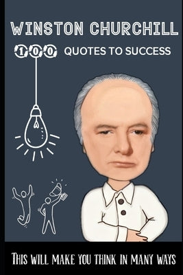Winston Churchill 100 Quotes to Success: This will make you think in many ways by Tamil, King