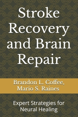 Stroke Recovery and Brain Repair: Expert Strategies for Neural Healing by Raines, Mario S.