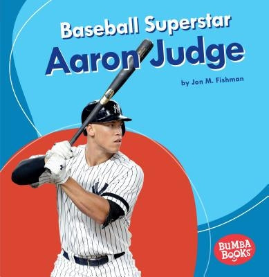 Baseball Superstar Aaron Judge by Fishman, Jon M.