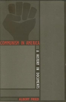 Communism in America: A History in Documents by Fried, Albert