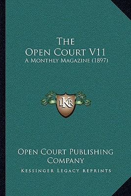 The Open Court V11: A Monthly Magazine (1897) by Open Court Publishing Company