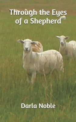 "Through the Eyes of a Shepherd" by Noble, Darla