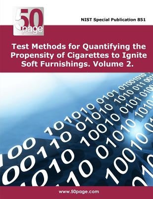 Test Methods for Quantifying the Propensity of Cigarettes to Ignite Soft Furnishings. Volume 2. by Nist