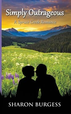 Simply Outrageous: A Spruce Creek Romance by Sharon, Burgess