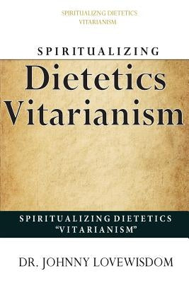 Spiritualizing Dietetics ''Vitarianism'' by Lovewisdom, Johnny