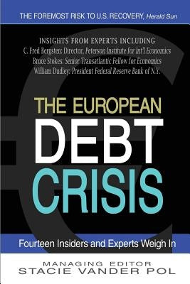 The European Debt Crisis: Fourteen Insiders and Experts Weigh In by Vander Pol, Stacie