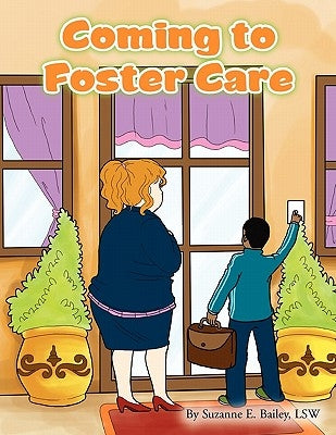 Coming to Foster Care by Suzanne E. Bailey, Lsw