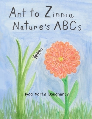 Ant to Zinnia Nature's ABCs by Dougherty, Hyda Maria