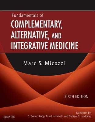 Fundamentals of Complementary, Alternative, and Integrative Medicine by Micozzi, Marc S.