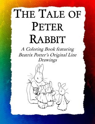 The Tale of Peter Rabbit Coloring Book: Beatrix Potter's Original Illustrations from the Classic Children's Story by Bow, Frankie