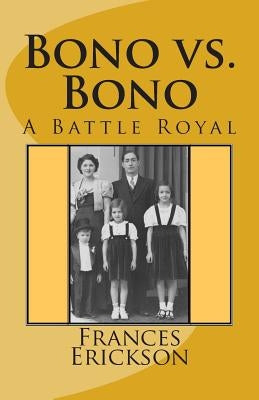 Bono vs. Bono: A Battle Royal by Erickson, Frances Bono
