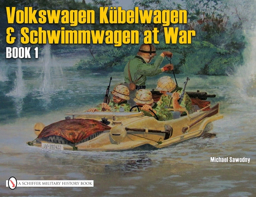 German Trucks & Cars in WWII: VW at War Book I Kübelwagen/Schwimmwagen by Sawodny, Michael