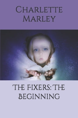 The Fixers: The Beginning by Marley, Charlette