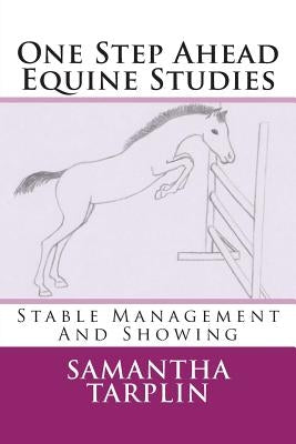 One Step Ahead Equine Studies - Stable Management And Showing by Tarplin, Samantha Sarah