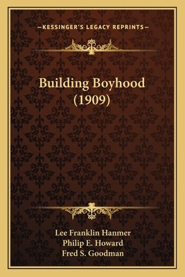 Building Boyhood (1909) by Hanmer, Lee Franklin
