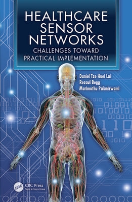 Healthcare Sensor Networks: Challenges Toward Practical Implementation by Lai, Daniel Tze Huei