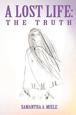 A Lost Life: The Truth by Miele, Samantha A.