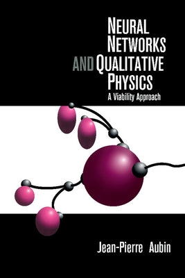 Neural Networks and Qualitative Physics: A Viability Approach by Aubin, Jean-Pierre