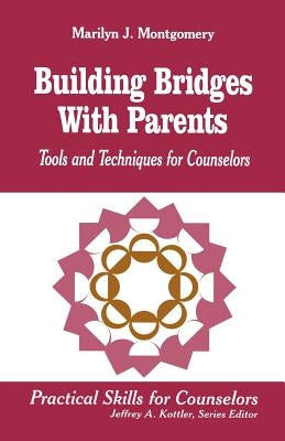 Building Bridges with Parents: Tools and Techniques for Counselors by Montgomery, Marilyn J.