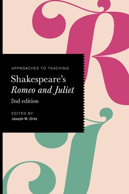 Approaches to Teaching Shakespeare's Romeo and Juliet by Ortiz, Joseph M.