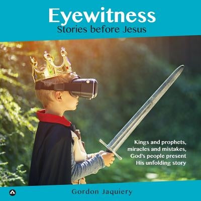 Eyewitness: Stories before Jesus by Jaquiery, Gordon