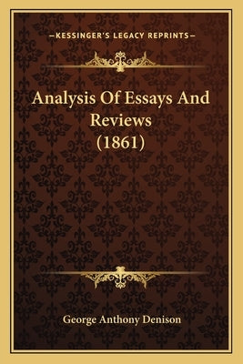 Analysis Of Essays And Reviews (1861) by Denison, George Anthony