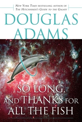 So Long, and Thanks for All the Fish by Adams, Douglas