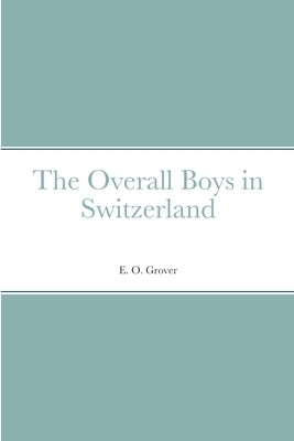 The Overall Boys in Switzerland by Grover, E. O.