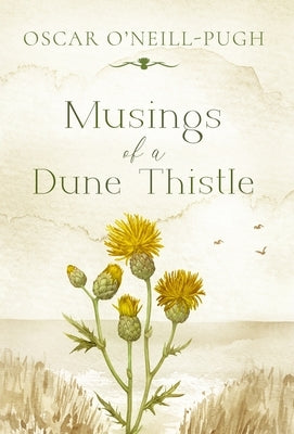Musings of a Dune Thistle by O'Neill-Pugh, Oscar
