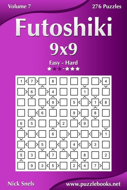 Futoshiki 9x9 - Easy to Hard - Volume 7 - 276 Puzzles by Snels, Nick