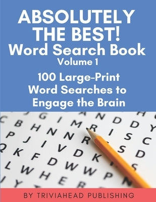 ABSOLUTELY THE BEST! Word Search Book, Volume 1: 100 Large-Print Word Searches to Engage the Brain by Publishing, Triviahead