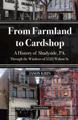 From Farmland to Card Shop: A History of Shadyside Through the Windows of 5522 Walnut St by Kirin, Jason