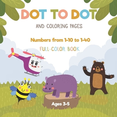 Dot to dot and coloring pages - Numbers from 1-10 to 1-40 - Full-color book - Ages 3-5: preschool connect the dots activity book for toddlers - Tracin by Learn, Play &.