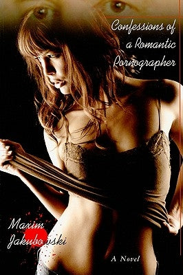 Confessions of a Romantic Pornographer by Jakubowski, Maxim