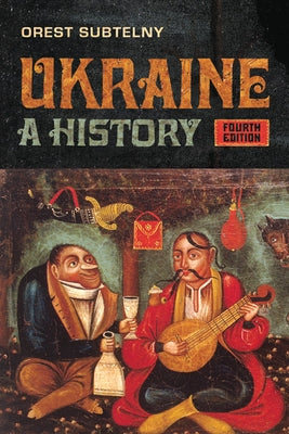 Ukraine: A History, Fourth Edition by Subtelny, Orest