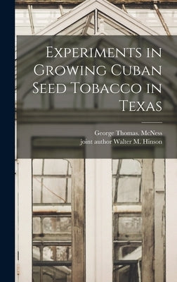Experiments in Growing Cuban Seed Tobacco in Texas by McNess, George Thomas
