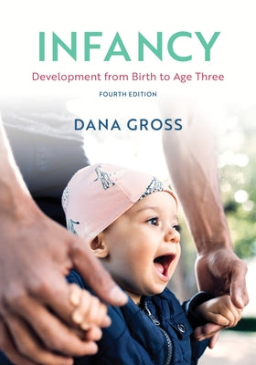 Infancy: Development from Birth to Age Three by Gross, Dana