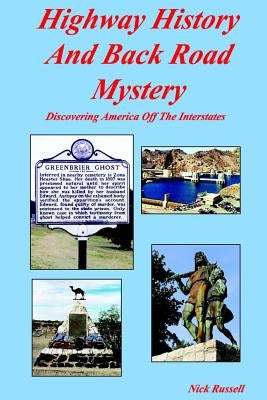 Highway History And Back Road Mystery: Discovering America Off The Interstates by Russell, Nick