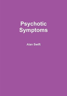 Psychotic Symptoms by Swift, Alan