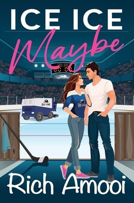 Ice Ice Maybe: A Sweet Hockey RomCom by Amooi, Rich