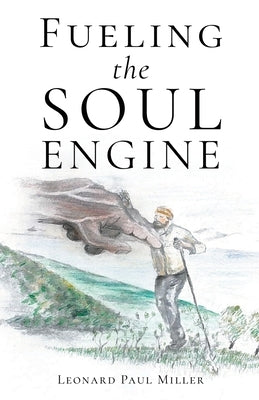 Fueling the Soul Engine by Miller, Leonard Paul