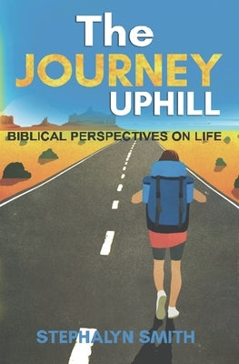 The Journey Uphill: Biblical Perspectives on Life, Isaiah 43 Verses 1 to 21 by Caudle, Melissa