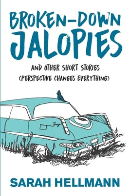 Broken-Down Jalopies and Other Short Stories: Perspective Changes Everything by Sandy, Kirsti
