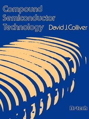 Compound Semiconductor Technology by Colliver, David J.