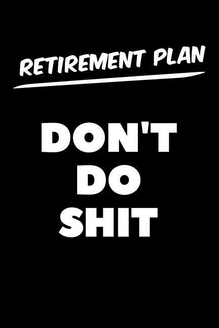 Retirement Plan Don't Do Shit: Graph Paper Notebook, 6x9 Inch, 120 pages by Swearworks