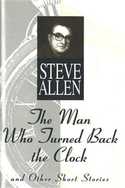 Man Who Turned Back the Clock by Allen, Steve
