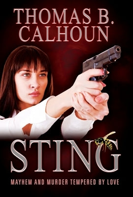 Sting: Mayhem and Murder Tempered by Love by Calhoun, Thomas B.