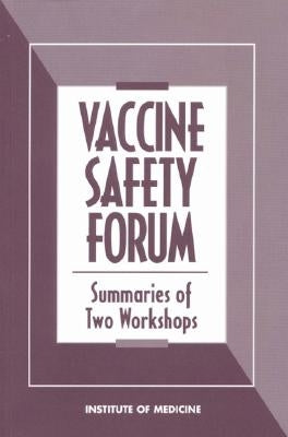 Vaccine Safety Forum: Summaries of Two Workshops by Institute of Medicine