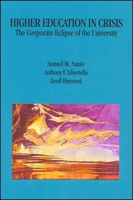 Higher Education in Crisis: The Corporate Eclipse of the University by Natale, Samuel M.