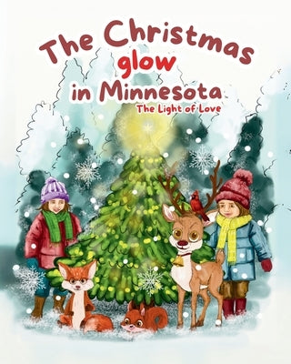 The Christmas Glow in Minnesota; The Light of Love: "Discover the Power of Love and Light This Holiday Season" by Hernandez, Christy Y. Julie